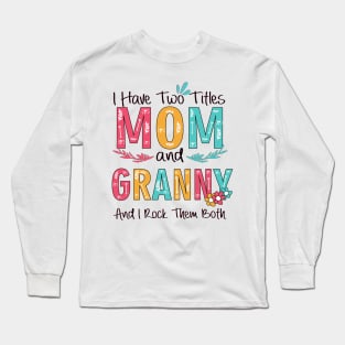 I Have Two Titles Mom And Granny Long Sleeve T-Shirt